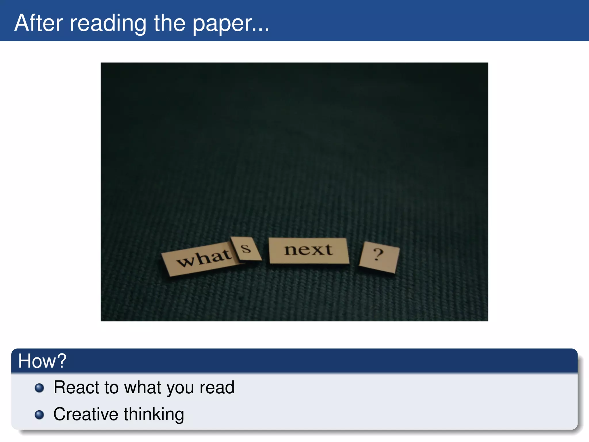 After reading the paper...




How?
   React to what you read
   Creative thinking
 