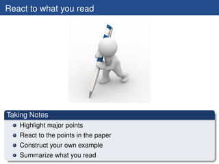 React to what you read




Taking Notes
   Highlight major points
   React to the points in the paper
   Construct your ow...