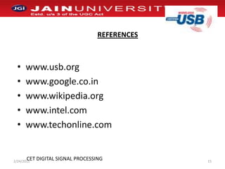 REFERENCESwww.usb.orgwww.google.co.inwww.wikipedia.orgwww.intel.comwww.techonline.com1/2/201115CET DIGITAL SIGNAL PROCESSING