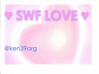 ♥ SWF LOVE ♥ @ken39arg 