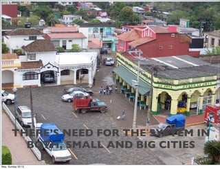 THERE’S NEED FOR THE SYSTEM IN
         BOTH, SMALL AND BIG CITIES
May, Sunday 20 12
 