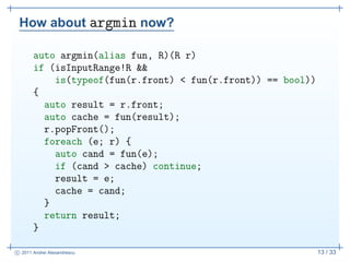How about argmin now?

       auto argmin(alias fun, R)(R r)
       if (isInputRange!R &&
           is(typeof(fun(r.front...