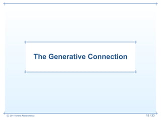 The Generative Connection




c 2011 Andrei Alexandrescu                           15 / 33
 