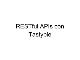 RESTful APIs con
   Tastypie
 
