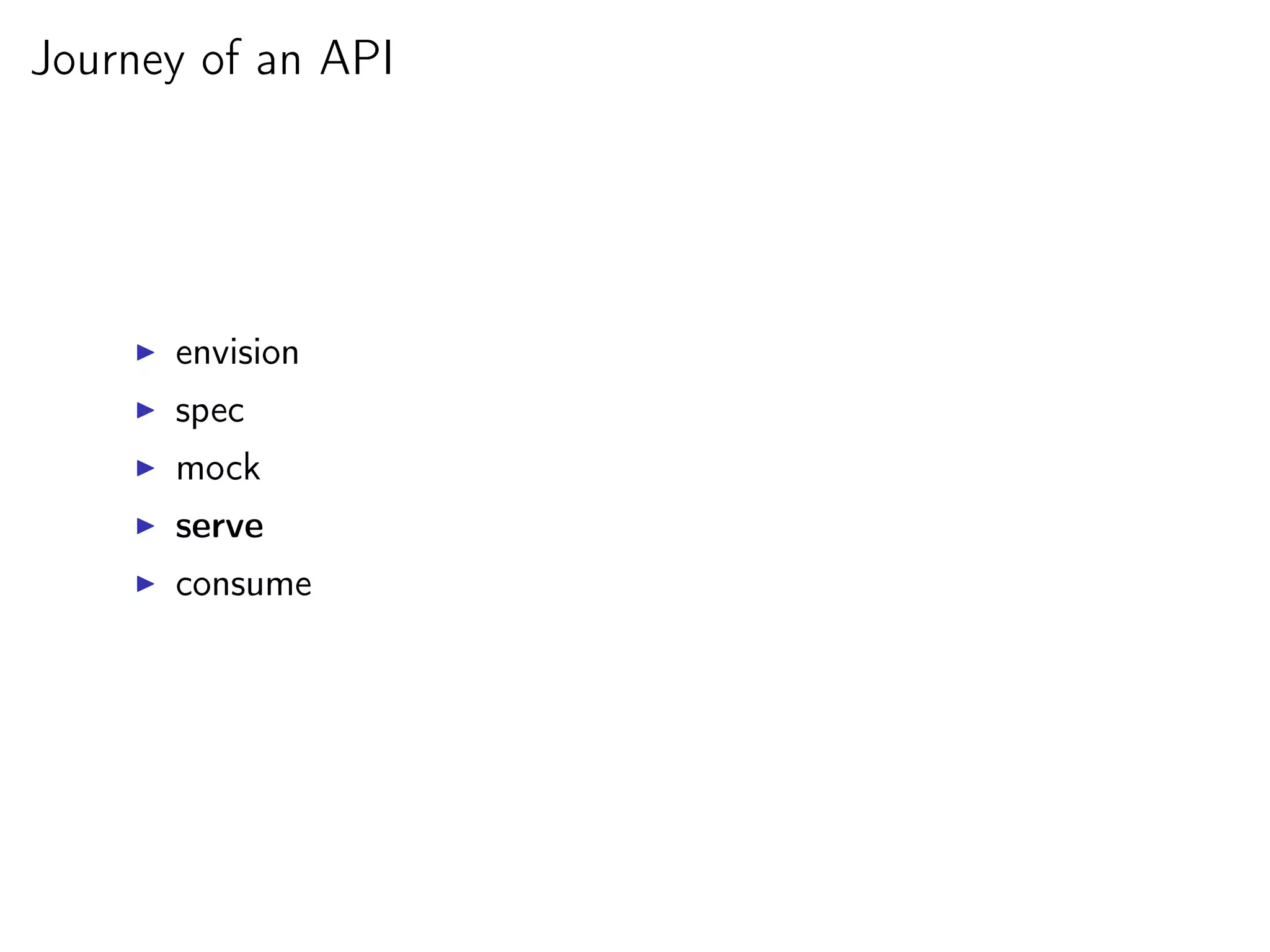 Journey of an API




      envision
      spec
      mock
      serve
      consume
 