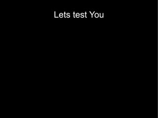 Lets test You
 