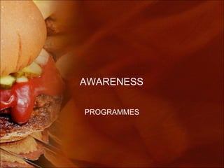 AWARENESS

PROGRAMMES
 