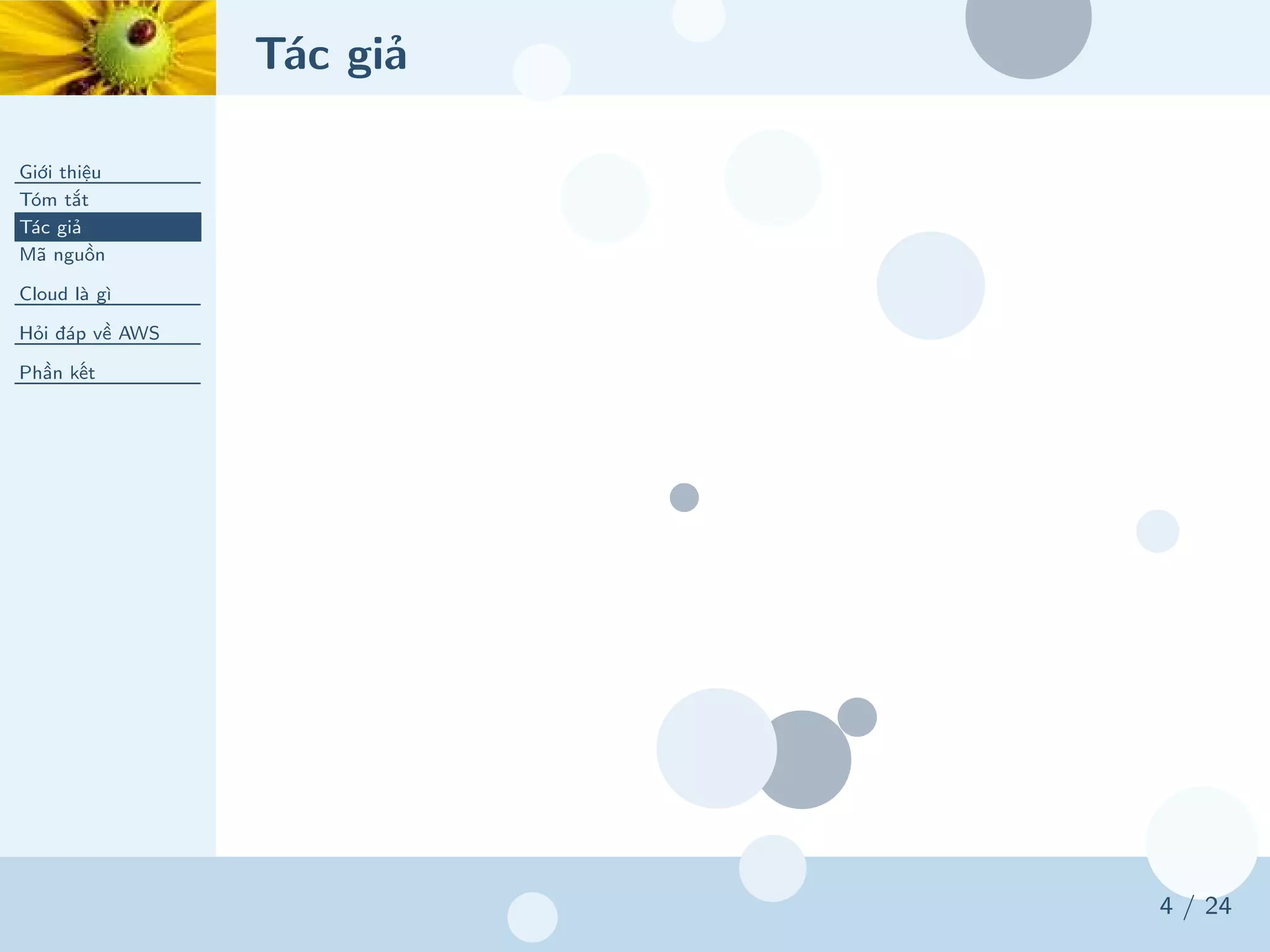 Tác giả
Giới thiệu
Tóm tắt
Tác giả
Mã nguồn
Cloud là gì
Hỏi đáp về AWS
Phần kết
4 / 24
 