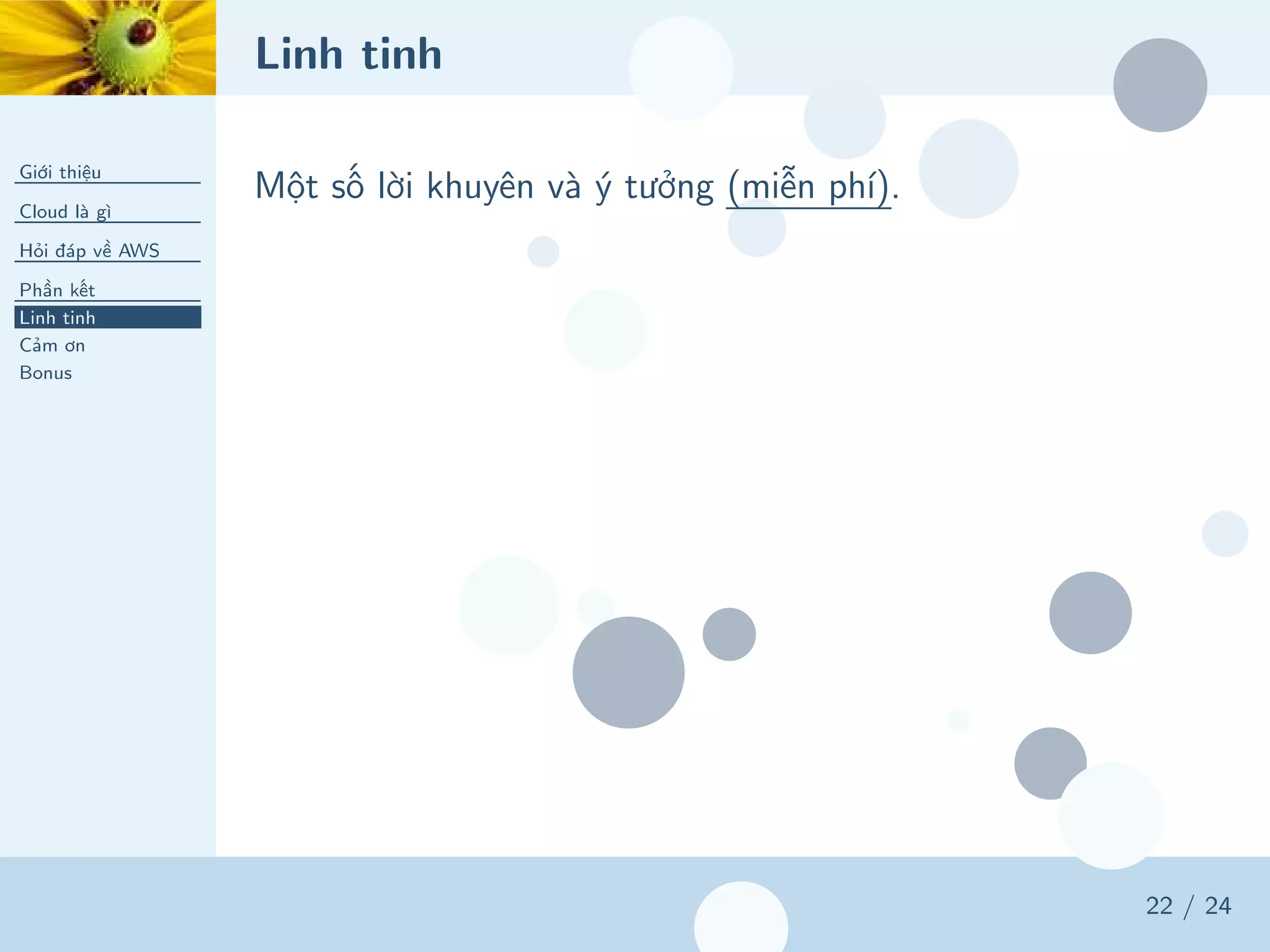 Linh tinh
Giới thiệu
Cloud là gì
Hỏi đáp về AWS
Phần kết
Linh tinh
Cảm ơn
Bonus
22 / 24
Một số lời khuyên và ý tưởng (miễn phí).
 