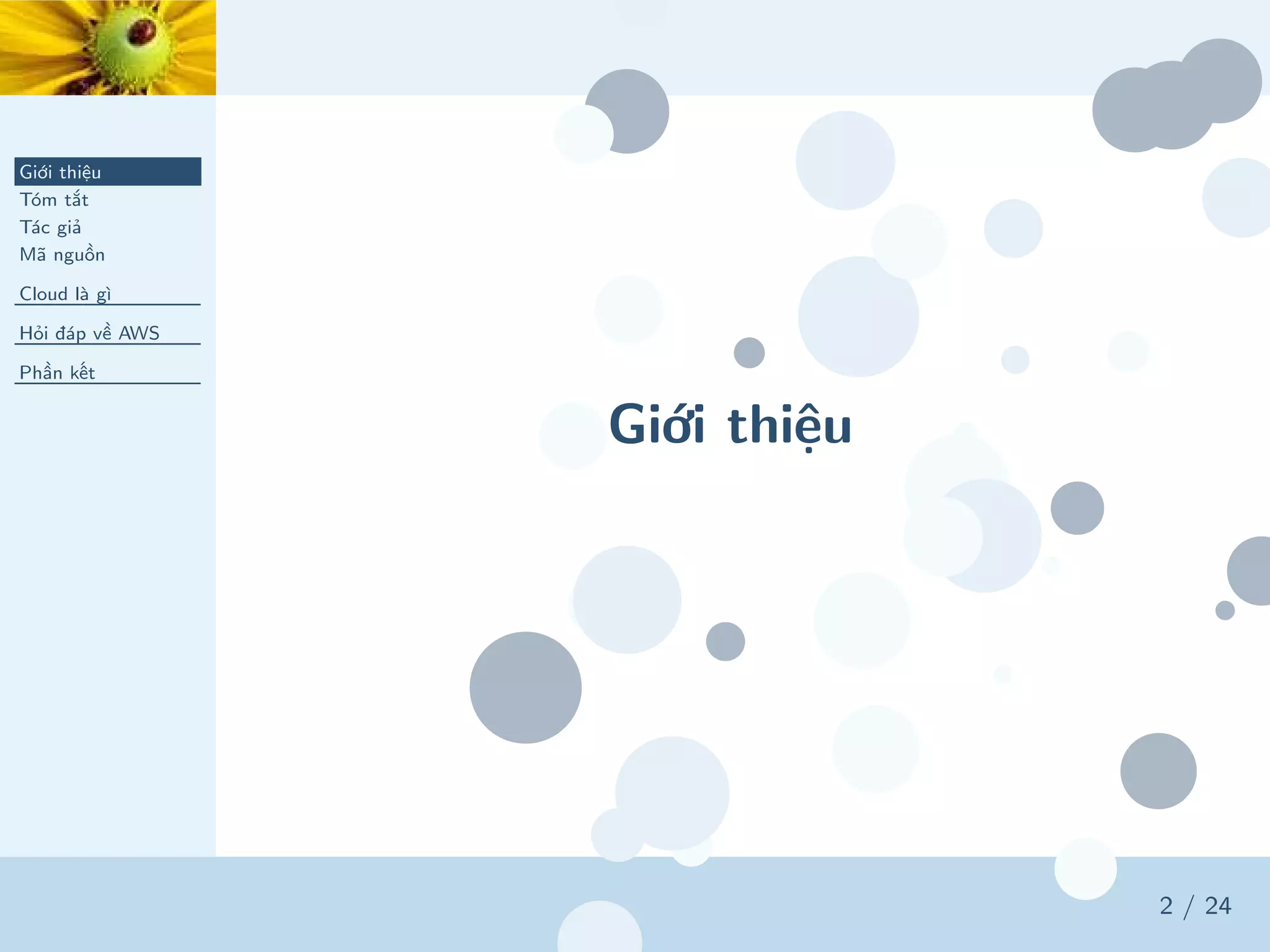 Giới thiệu
Giới thiệu
Tóm tắt
Tác giả
Mã nguồn
Cloud là gì
Hỏi đáp về AWS
Phần kết
2 / 24
 