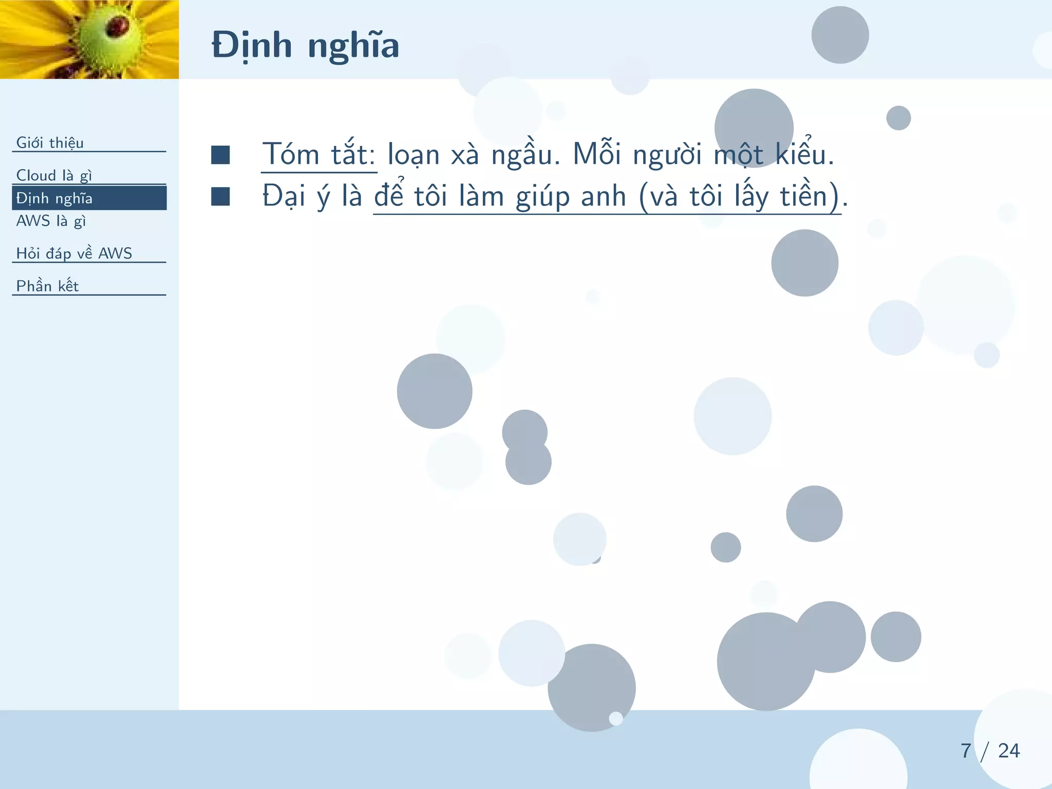 Định nghĩa
Giới thiệu
Cloud là gì
Định nghĩa
AWS là gì
Hỏi đáp về AWS
Phần kết
7 / 24
■ Tóm tắt: loạn xà ngầu. Mỗi người một kiểu.
■ Đại ý là để tôi làm giúp anh (và tôi lấy tiền).
 