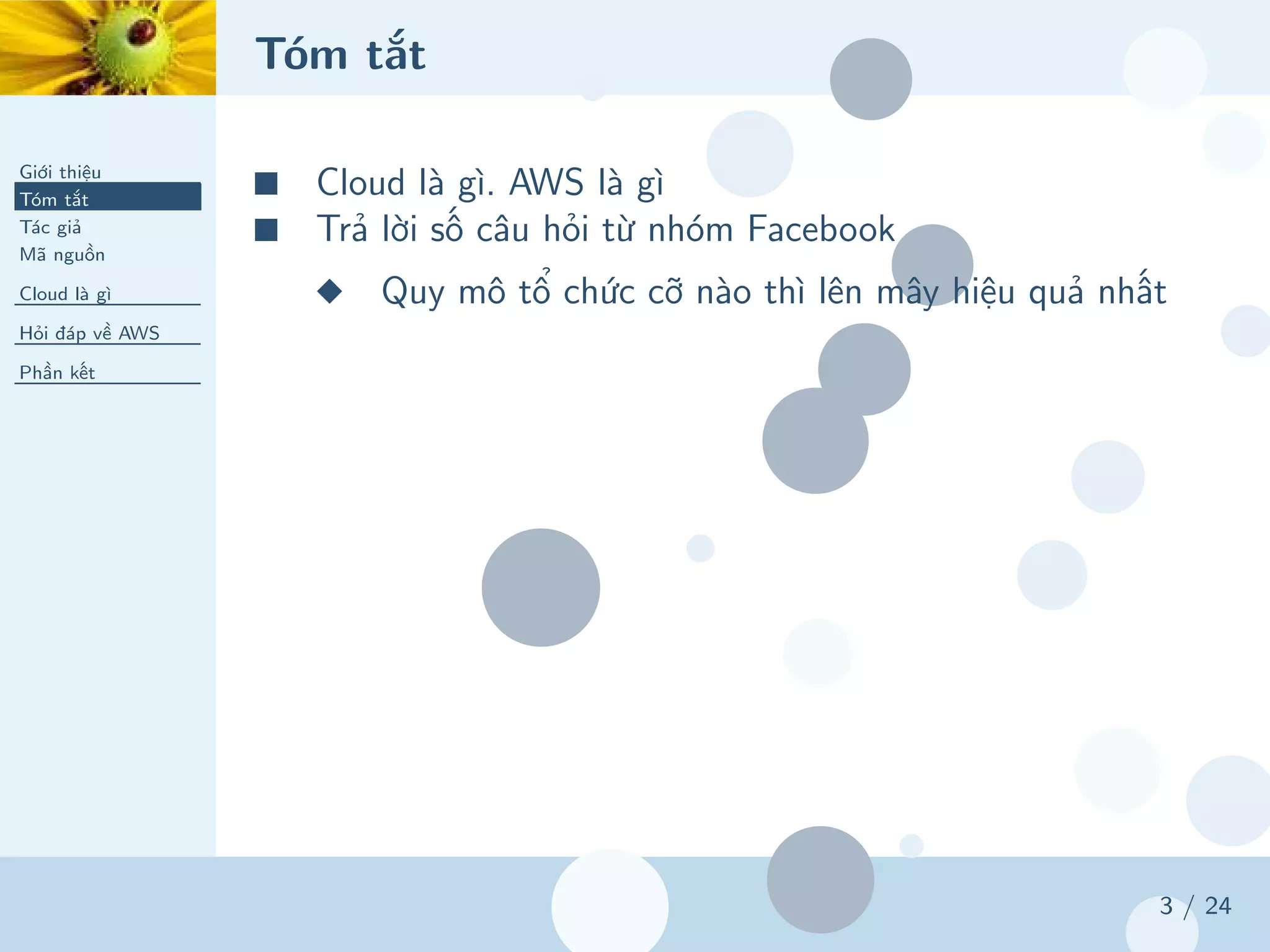 Tóm tắt
Giới thiệu
Tóm tắt
Tác giả
Mã nguồn
Cloud là gì
Hỏi đáp về AWS
Phần kết
3 / 24
■ Cloud là gì. AWS là gì
■ Trả lời số câu hỏi từ nhóm Facebook
◆ Quy mô tổ chức cỡ nào thì lên mây hiệu quả nhất
 