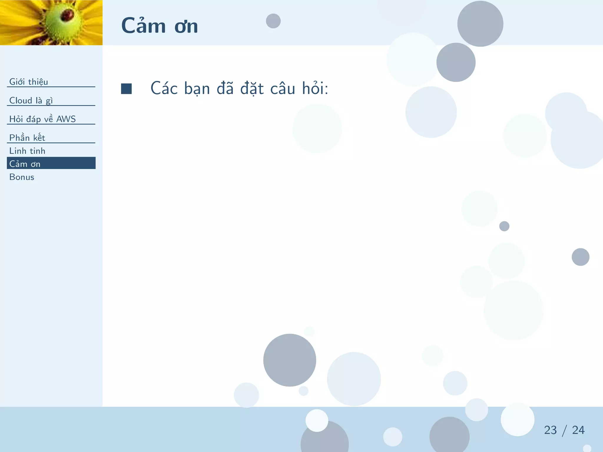 Cảm ơn
Giới thiệu
Cloud là gì
Hỏi đáp về AWS
Phần kết
Linh tinh
Cảm ơn
Bonus
23 / 24
■ Các bạn đã đặt câu hỏi:
 