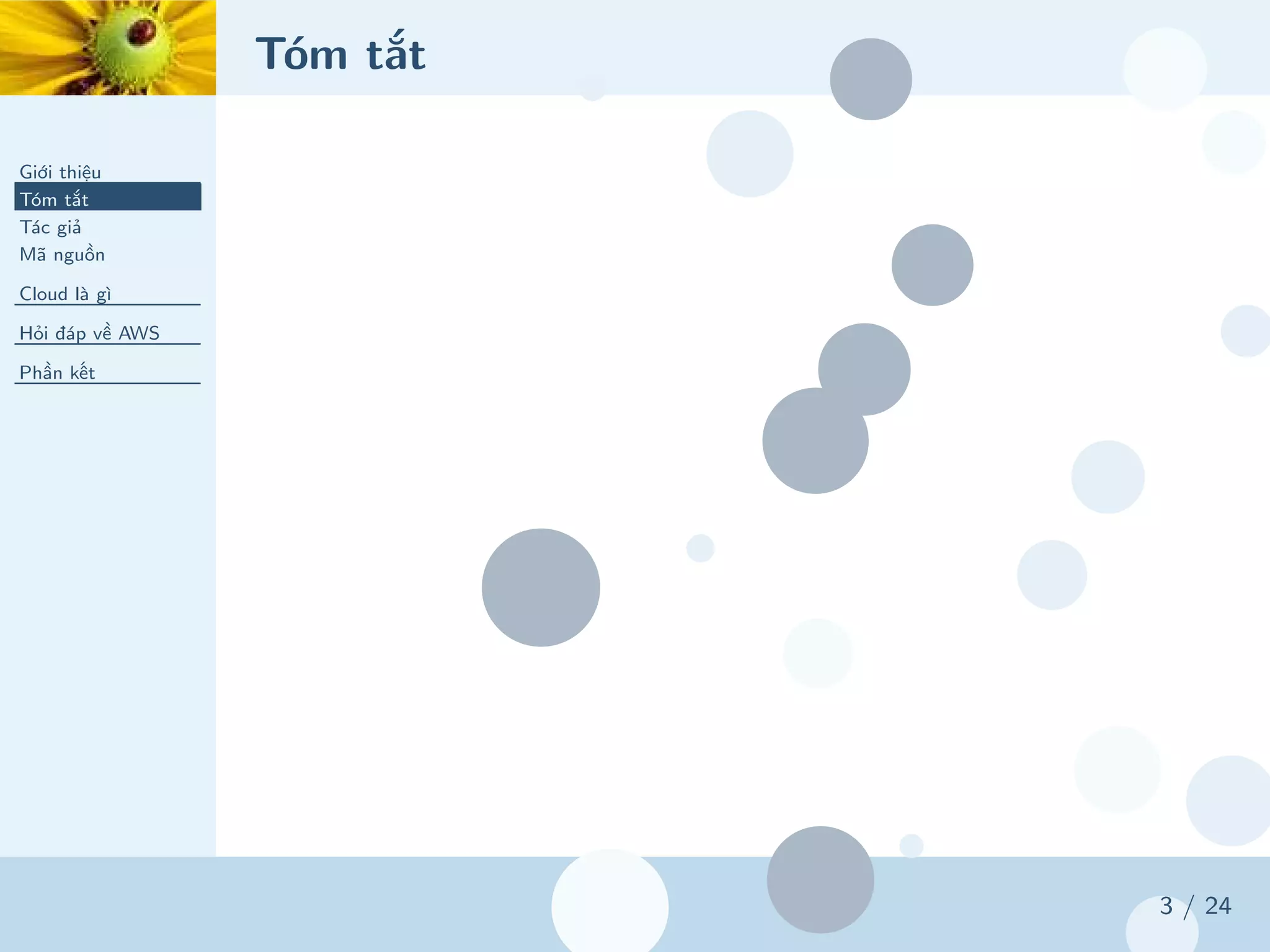 Tóm tắt
Giới thiệu
Tóm tắt
Tác giả
Mã nguồn
Cloud là gì
Hỏi đáp về AWS
Phần kết
3 / 24
 