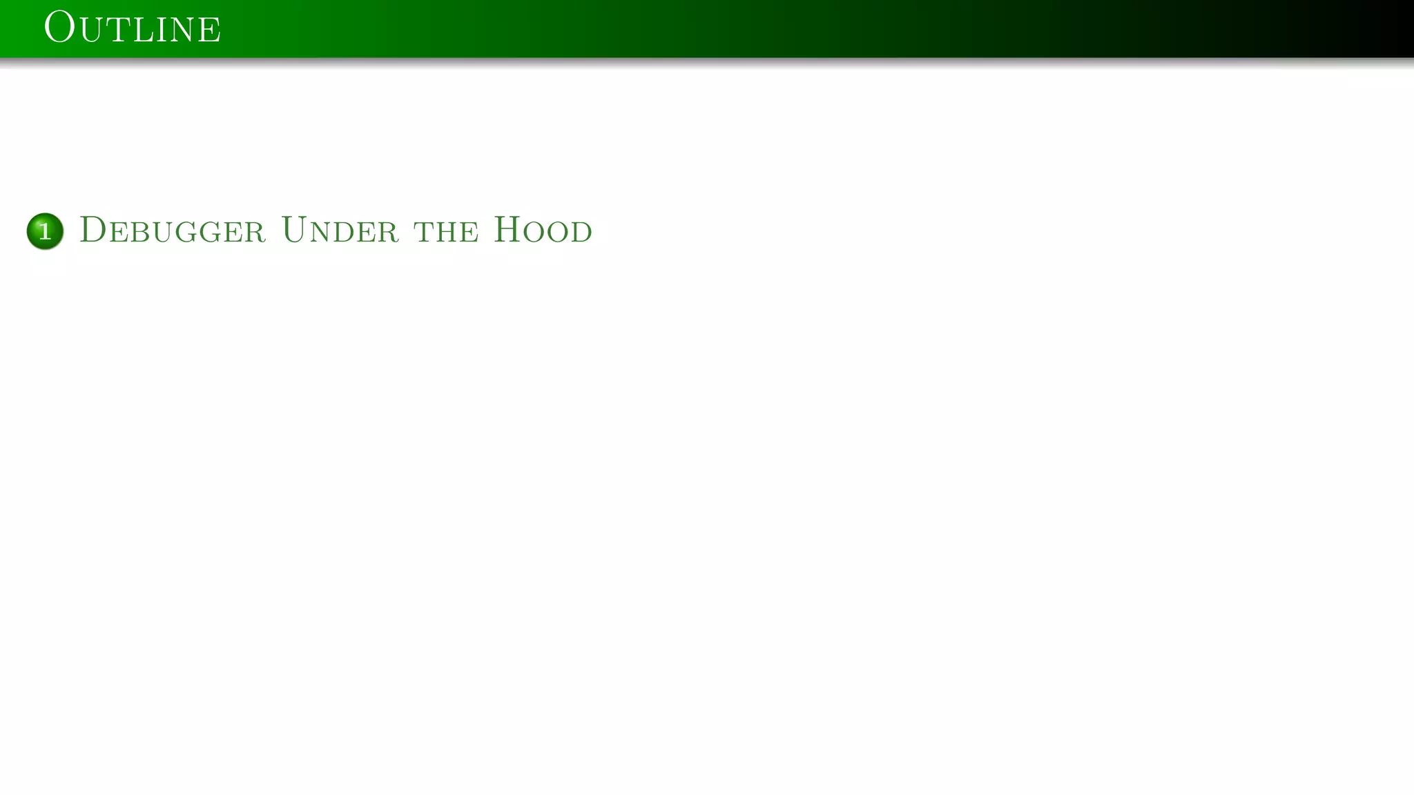 Outline

1

Debugger Under the Hood

 