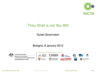 Thou Shalt is not You Will
Guido Governatori

Bologna, 8 January 2012
NICTA Funding and Supporting Members and Partners

Thou Shalt is not You Will

Copyright NICTA 2014

Guido Governatori

1/46

 