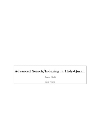 Advanced Search/Indexing in Holy-Quran
Assem Chelli
2011 / 2012

 