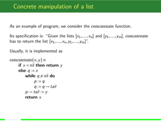 Concrete manipulation of a list
As an example of program, we consider the concatenate function.
Its speciﬁcation is: “Give...