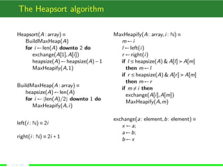 The Heapsort algorithm
Heapsort(A : array) ≡
BuildMaxHeap(A)
for i ←len(A) downto 2 do
exchange(A[1],A[i])
heapsize(A)←hea...