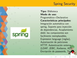 OWASP Java Enterprise Security API 
Tipo: Biblioteca 
Modo de uso: Programatico 
Caractersticas principales: 
Criptografa,  
