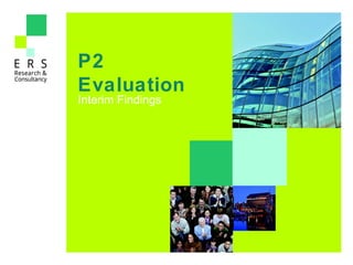P2
Evaluation
Interim Findings
 