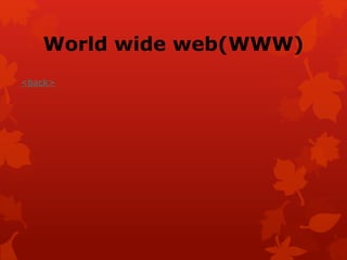 World wide web(WWW)
<back>
 