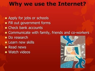 Why we use the Internet?
 