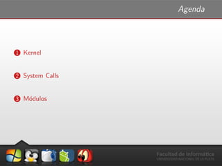 Agenda
1 Kernel
2 System Calls
3 M´odulos
 