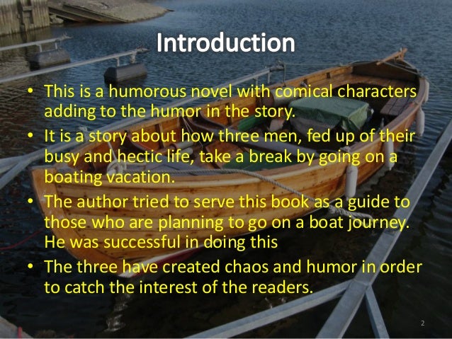 plot of the three men in the boat Best answer: three men in a boat (to say nothing of the dog), published in 1889, is a humorous account by jerome k jerome of a boating holiday on. plot of the three men in the boat Best answer: three men in a boat (to say nothing of the dog), published in 1889, is a humorous account by jerome k jerome of a boating holiday on.