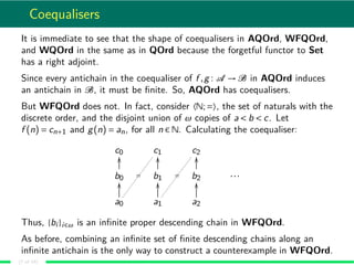 Coequalisers
It is immediate to see that the shape of coequalisers in AQOrd, WFQOrd,
and WQOrd in the same as in QOrd beca...