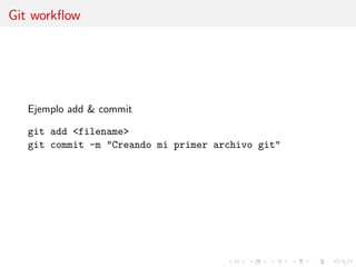 Git workﬂow
Ejemplo add & commit
git add <filename>
git commit -m "Creando mi primer archivo git"
 
