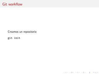 Git workﬂow
Creamos un repositorio
git init
 