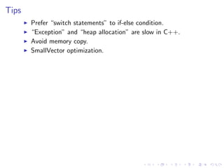 .
.
.
.
.
.
.
.
.
.
.
.
.
.
.
.
.
.
.
.
.
.
.
.
.
.
.
.
.
.
.
.
.
.
.
.
.
.
.
.
.
.
.
.
Tips
▶ Prefer “switch statements” to if-else condition.
▶ “Exception” and “heap allocation” are slow in C++.
▶ Avoid memory copy.
▶ SmallVector optimization.
 