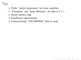 .
.
.
.
.
.
.
.
.
.
.
.
.
.
.
.
.
.
.
.
.
.
.
.
.
.
.
.
.
.
.
.
.
.
.
.
.
.
.
.
.
.
.
.
Tips
▶ Prefer “switch statements” to if-else condition.
▶ “Exception” and “heap allocation” are slow in C++.
▶ Avoid memory copy.
▶ SmallVector optimization.
▶ Undocumented “UIO MAXIOV” limit in iovec.
 