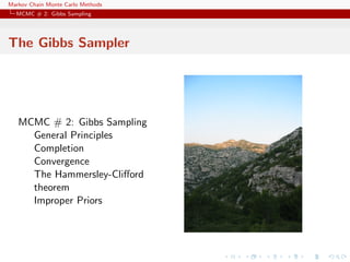Markov Chain Monte Carlo Methods
MCMC # 2: Gibbs Sampling
The Gibbs Sampler
MCMC # 2: Gibbs Sampling
General Principles
Completion
Convergence
The Hammersley-Cliﬀord
theorem
Improper Priors
 