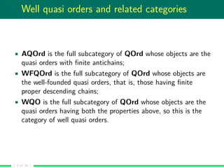 Well quasi orders and related categories
AQOrd is the full subcategory of QOrd whose objects are the
quasi orders with ﬁni...