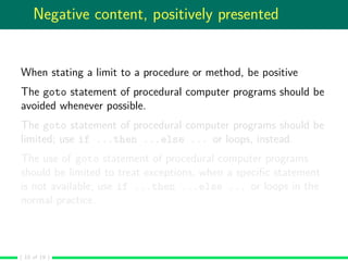 Negative content, positively presented
When stating a limit to a procedure or method, be positive
The goto statement of pr...