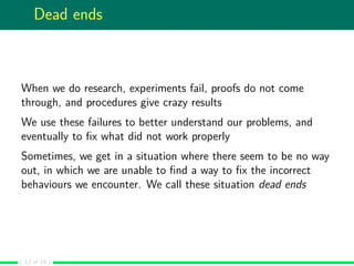 Dead ends
When we do research, experiments fail, proofs do not come
through, and procedures give crazy results
We use thes...