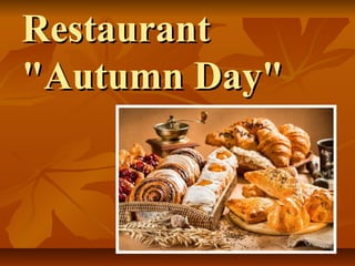 RestaurantRestaurant
"Autumn Day""Autumn Day"
 