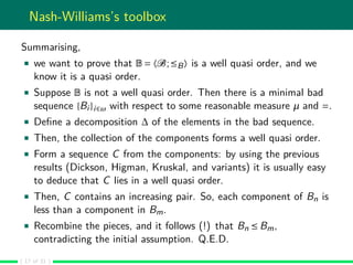 Nash-Williams’s toolbox
Summarising,
we want to prove that B = 〈B;≤B〉 is a well quasi order, and we
know it is a quasi ord...