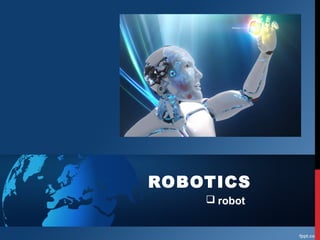 ROBOTICS
 robot
 