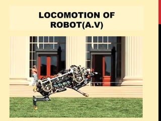 LOCOMOTION OF
ROBOT(A.V)
 