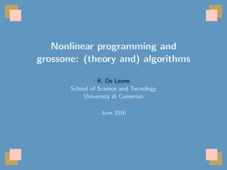 Nonlinear programming and
grossone: (theory and) algorithms
R. De Leone
School of Science and Tecnology
Universit`a di Camerino
June 2016
 