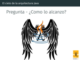 El cielo de la arquitectura Java
Pregunta - ¿Como lo alcanzo?
20
 