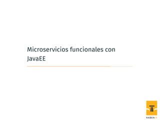 Microservicios funcionales con
JavaEE
 