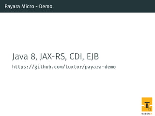 Payara Micro - Demo
Java 8, JAX-RS, CDI, EJB
https://github.com/tuxtor/payara-demo
42
 