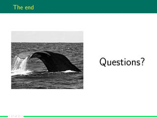The end
Questions?
( 17 of 17 )
 