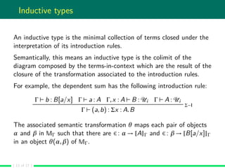 Inductive types
An inductive type is the minimal collection of terms closed under the
interpretation of its introduction r...