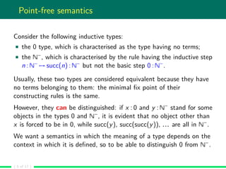 Point-free semantics
Consider the following inductive types:
the 0 type, which is characterised as the type having no term...