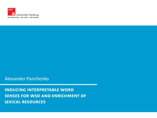 Alexander Panchenko
Inducing Interpretable Word
Senses for WSD and Enrichment of
Lexical Resources
 